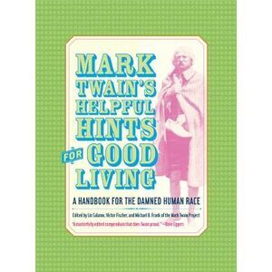 Mark Twain's Helpful Hints for Good Living: A Handbook for the Damned Human Race
